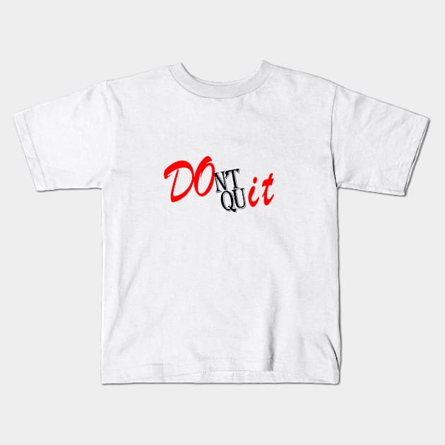 Dont Quit - Motivational Kids T-Shirt by momo1978